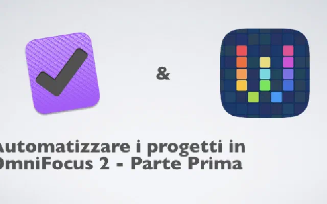 Automatizzare progetti in OmniFocus 2 - parte prima