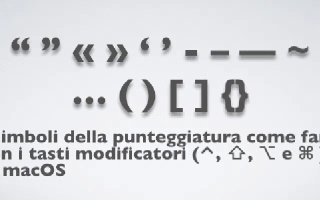 I simboli della punteggiatura come farli con i tasti modificatori (⌃, ⇧, ⌥ e ⌘ )  in macOS