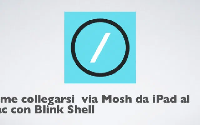 Come collegarsi  via Mosh da iPad al Mac con Blink Shell