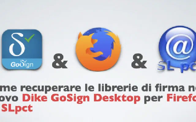 Come recuperare le librerie di firma nel nuovo Dike GoSign Desktop per Firefox ed SLpct